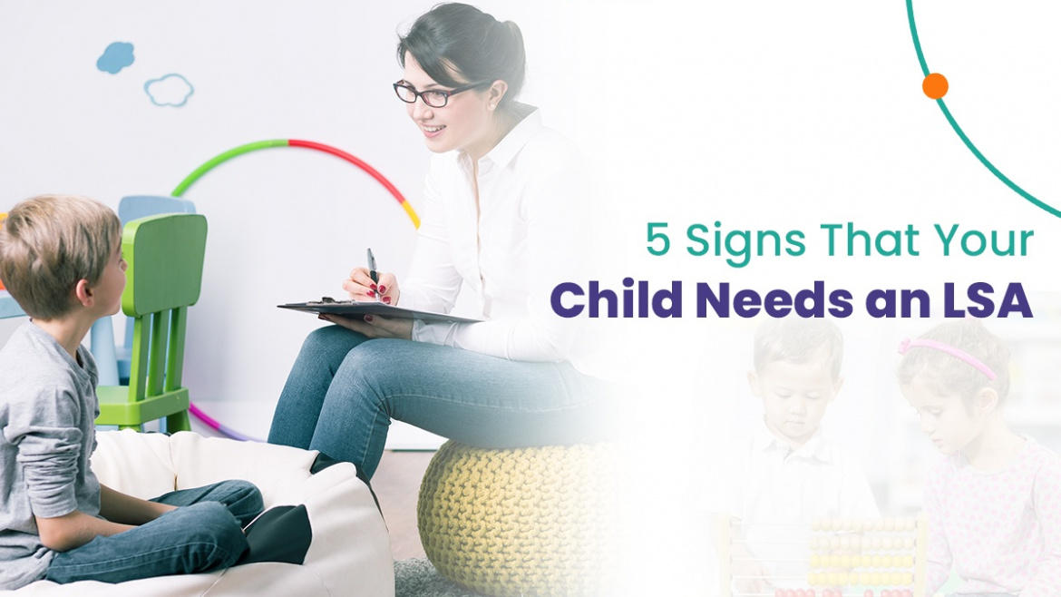 5 Signs That Your Child Needs an LSA